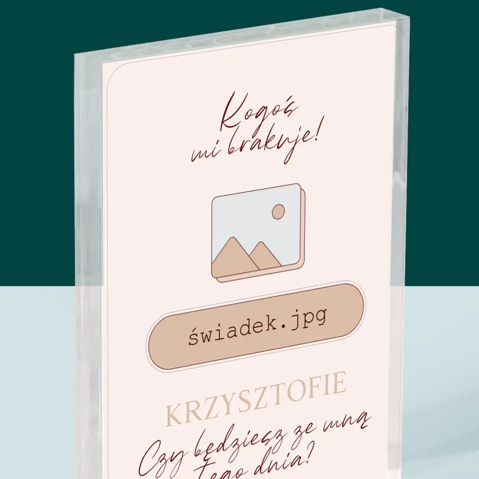 Imię i Podpis: Kogoś Mi Brakuje Świadek - Blok Akrylowy z Nadrukiem - Image 2