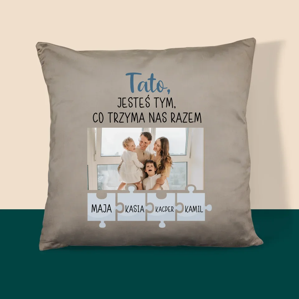 Zdjęcie i Podpis: Tato, Jesteś Tym Co Trzyma Nas Razem - Personalizowana Poduszka